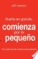 Sueña en grande, comienza por lo pequeño