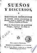 Sueños y discursos, ó Desvelos soñolentos de verdades soñadas descubridoras de abusos, vicios y engaños, en todos los oficios y estados del mundo