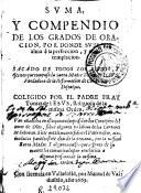 Suma y compendio de los grados de oracion por donde sube un alma à la perfeccion y contemplacion
