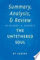 Summary, Analysis & Review of Michael A. Singer’s The Untethered Soul by Eureka