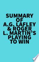Summary of A.G. Lafley & Roger L. Martin's Playing to Win
