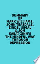 Summary of Mark Williams, John Teasdale, Zindel Segal & Jon Kabat-Zinn's The Mindful Way Through Depression