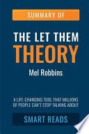 SUMMARY: the Let Them Theory: a Life-Changing Tool That Millions of People Can't Stop Talking about (UNOFFICIAL SUMMARY: Lesson Learns from MEL ROBBINS' Book)