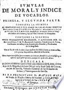Sumulas de moral, y índice de vocablos, contiene la primera parte el compendio del P. ...y la segunda unos fragemnmtos recogidos...por el Rmo.P.Fr.Raymundo Lumbier