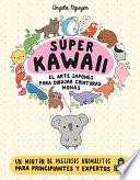 Super Kawaii. El Arte Japones de Para Dibujar Criaturas Monas