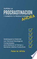 Supera la Procrastinación Ahora y Aumenta tu Productividad