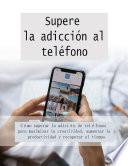 Supere la adicción al teléfono