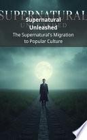 Supernatural Unleashed: The Supernatural's Migration to Popular Culture