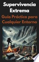 Supervivencia Extrema: Guía Práctica para Cualquier Entorno