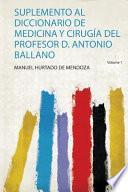 Suplemento Al Diccionario De Medicina Y Cirugía Del Profesor D. Antonio Ballano