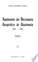 Suplemento del Diccionario geográfico de Guatemala, 1961-1964