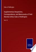 Supplementary Despatches, Correspondence, and Memoranda of Field Marshal Arthur Duke of Wellington
