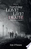 Surviving Love! Life! Death!