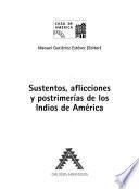 Sustentos, aflicciones y postrimerías de los indios de América
