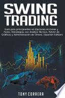Swing Trading: Guía para principiantes en Opciones, Acciones y Forex, Estrategias con Análisis Técnico, Patrón de Gráficos y Administ