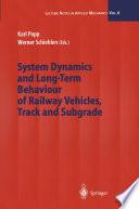 System Dynamics and Long-Term Behaviour of Railway Vehicles, Track and Subgrade