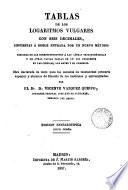 Tablas de las logaritmos vulgares con 6 decimales, dispuestos a doble entrada por un nuevo método, seguidas de las correspondientes a las líneas trigonométricas y que de otras varias tablas