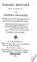 Tableau mouvant de Paris, ou variétés amusantes, ouvrage enrichi de notes historique & critiques, & mis au jour