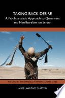 Taking Back Desire: A Psychoanalytic Approach to Queerness and Neoliberalism on Screen