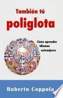 También tú Poliglota. Cómo aprender idiomas extranjeros