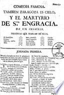 Tambien Zaragoza es Cielo, y el Martyrio de Sta Engracia. Comedia famosa. De un Ingenio