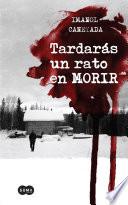 Tardarás un rato en morir
