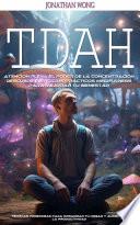 TDAH: Atencion Plena El Poder De La Concentración Descubre Ejercicios Prácticos Mindfulness Para Mejorar Tu Bienestar (Técnicas Poderosas Para Organizar Tu Hogar Y Aumentar La Productividad)