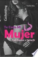 Te Cedo Mi Mujer Puti Esposa y Hotwife