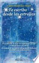Te escribo desde las estrellas : el sentido de la vida, un viaje desde el aquí y el ahora hasta el infinito. El sentido de la muerte, un proceso evolutivo de cambio de consciencia