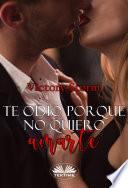 Te Odio Porque No Quiero Amarte