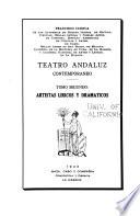 Teatro andaluz contemporáneo ...: Artistas líricos y dramáticos