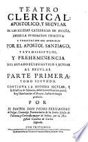 Teatro clerical, apostolico y secular de las iglesias catedrales de Espana desde la fundacion primitiva y predicacion del evangelio por el apostol Santiago y sus discipulos