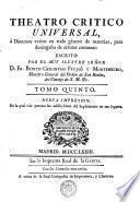 TEATRO CRITICO UNIVERSAL, ó Discursos varios en todo género de materias, para desengaño de errores comunes: ESCRITO POR EL MUY ILUSTRE SEÑOR D. FR. BENITO GERONYMO FEYJOÓ Y MONTENEGRO, Maestro General del Orden de San Benito, del Consejo de S.M. [et]c