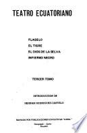 Teatro ecuatoriano: Icaza, J. Flagelo. Aguilera Malta, D. El tigre. Vera, P. J. El dios de la selva. Aguilera Malta, D. Infierno negro
