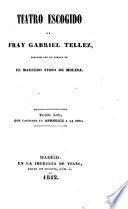 Teatro escogido de Fray Gabriel Tellez, conocido con el nombre de el Maestro Tirso de Molina. (Apuntes biograficos ... por A. Duran.) [Edited by J. C. Hartzenbusch.]