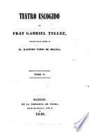 Teatro escogido de Fray Gabriel Tellez: La huerta de Juan Fernández. El castigo de Penségue. Quién calla otorga