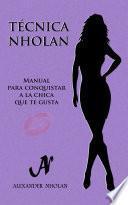 Técnica Nholan - Manual para conquistar a la chica que te gusta (Tercera edición)