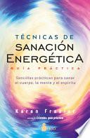 Tecnicas de Sanacion Energetica. Guia Practica