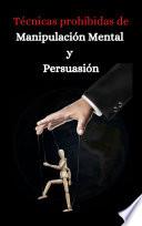 Tecnicas prohibidas de manipulacion mental y persuasion