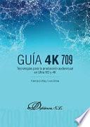 Tecnologías para la producción audiovisual en Ultra HD y 4K. Guía 4K 709