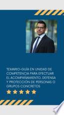 TEMARIO-GUÍA EN UNIDAD DE COMPETENCIA PARA EFECTUAR EL ACOMPAÑAMIENTO, DEFENSA Y PROTECCIÓN DE PERSONAS O GRUPOS CONCRETOS