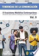 Tendencias de la Comunicación. El Ecosistema Mediático Contemporáneo. Discusiones sobre audiencias, estrategias de comunicación y resultados. Vol. II