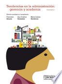 Tendencias en la administración: gerencia y academia Vol. I