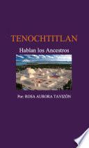 TENOCHTITLÁN, Hablan los Ancestros