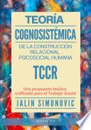 Teoría Cognosistémica de la Construcción Relacional Psicosocial Humana TCCR