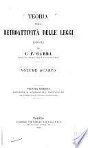 Teoria della retroattività delle leggi esposta da C.F. Gabba ...