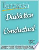 Terapia Dialéctico Conductual. TDC. Manual de Técnicas y Terapias Cognitiva Conductuales.