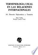 Terminología usual en las relaciones internacionales: Valdés, R. y Loaeza Tovar, E. Derecho diplomático y tratados