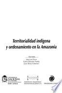 Territorialidad indígena y ordenamiento en la Amazonía