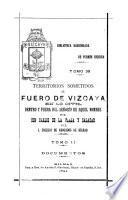 Territorios sometidos al fuero de Vizcaya en lo civil dentro y fuera del señorío de aquel nombre: Documentos